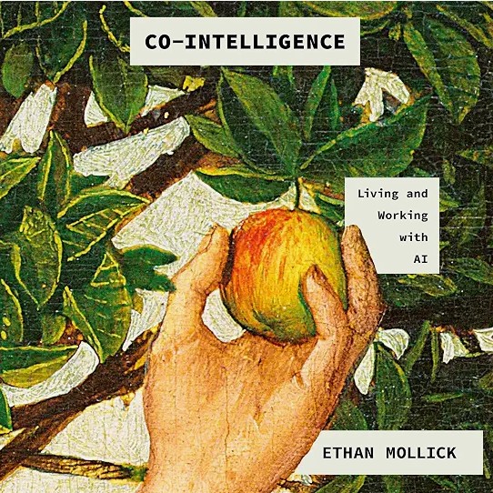 Review of CO-INTELLIGENCE: Living and Working with AI by Ethan Mollick